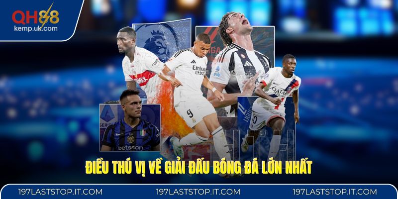 Điều thú vị về giải đấu bóng đá lớn nhất